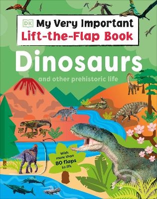 My Very Important Lift-the-Flap Book: Dinosaurs and Other Prehistoric Life -  Dk