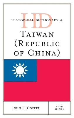 Historical Dictionary of Taiwan (Republic of China) - John F. Copper