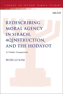 Redescribing Moral Agency in Sirach, 4QInstruction, and the Hodayot - Dr. World Kim