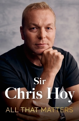 All That Matters - Sir Chris Hoy