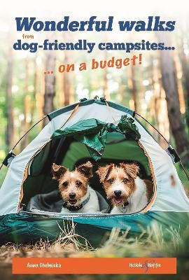 Wonderful Walks from Dog-Friendly Campsites on a Budget - Anna Chelmicka