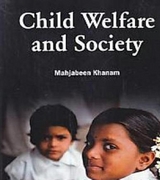 Child Welfare And Society -  Mahjabeen Khanam