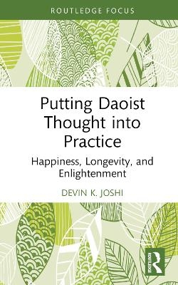 Putting Daoist Thought into Practice - Devin K. Joshi