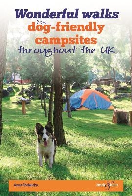 Wonderful Walks from Dog-Friendly Campsites Throughout Great Britain - Anna Chelmicka