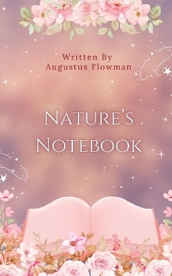 Nature's Notebook - Augustus Flowman