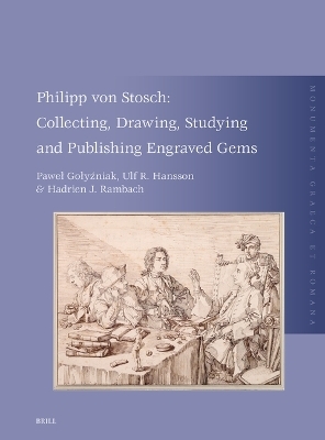 Philipp von Stosch: Collecting, Drawing, Studying and Publishing Engraved Gems - Paweł Gołyźniak, Ulf Hansson, Hadrien J. Rambach