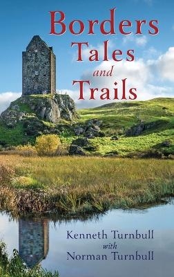 Borders Tales and Trails - Kenneth Turnbull, Norman Turnbull