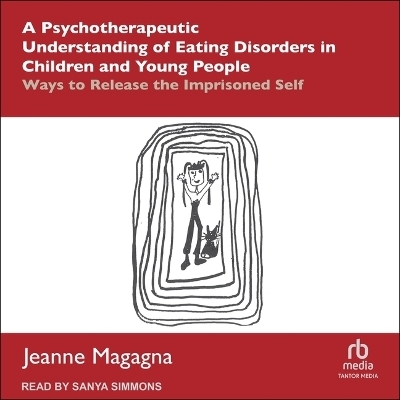 A Psychotherapeutic Understanding of Eating Disorders in Children and Young People - Jeanne Magagna