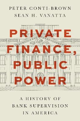 Private Finance, Public Power - Peter Conti-Brown, Sean H. Vanatta