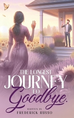 The Longest Journey To Goodbye - Frederick Russo