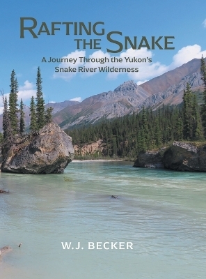 Rafting the Snake - W J Becker