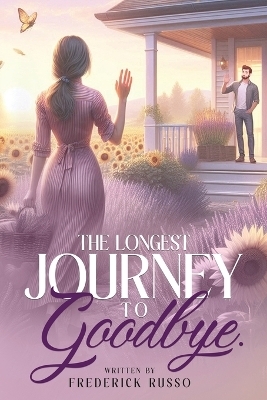 The Longest Journey To Goodbye - Frederick Russo