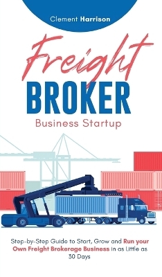 Freight Broker Business Startup - Clement Harrison