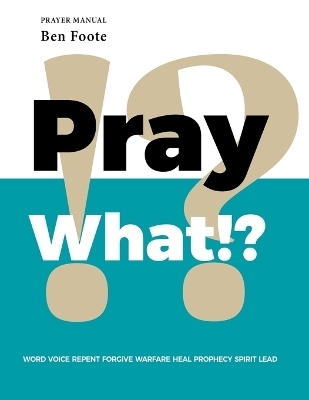 Pray What!? - Ben Foote