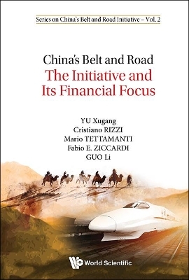 China's Belt And Road: The Initiative And Its Financial Focus - Xugang Yu, Cristiano Rizzi, Mario Tettamanti, Fabio Ziccardi, Li Guo