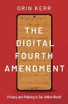 The Digital Fourth Amendment - Orin Kerr