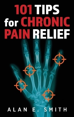 101 Tips for Chronic Pain Relief - Alan E Smith