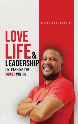 Love Life and Leadership - Wayne Galloway  Jr