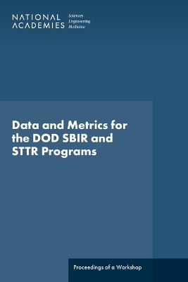 Data and Metrics for the DOD SBIR and STTR Programs - Engineering National Academies of Sciences  and Medicine,  Policy and Global Affairs, Technology Board on Science  and Economic Policy