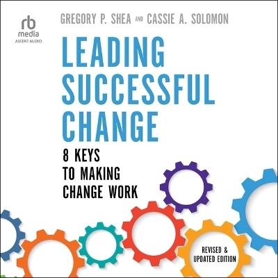 Leading Successful Change, Revised and Updated Edition - Cassie A Solomon, Gregory P Shea