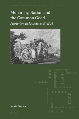 Monarchy, Nation and the Common Good: Patriotism in Prussia, 1756–1806 - Jaakko Sivonen