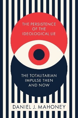 The Persistence of the Ideological Lie - Daniel Mahoney