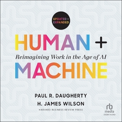 Human + Machine, Updated and Expanded - Paul R Daugherty, H James Wilson