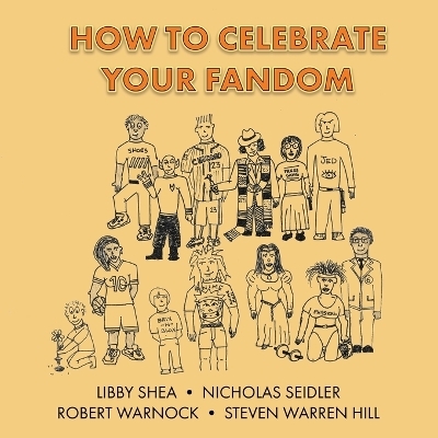 How To Celebrate Your Fandom - Nicholas Seidler, Libby Shea, Robert Warnock