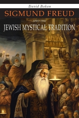 Sigmund Freud and the Jewish Mystical Tradition - David Bakan