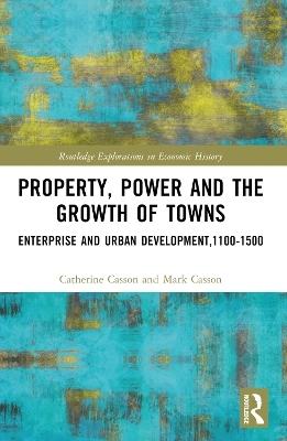 Property, Power and the Growth of Towns - Catherine Casson, Mark Casson