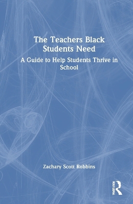 The Teachers Black Students Need - Zachary Scott Robbins