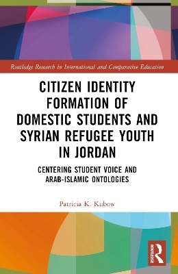 Citizen Identity Formation of Domestic Students and Syrian Refugee Youth in Jordan - Patricia K. Kubow