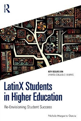 LatinX Students in Higher Education - Nichole Margarita Garcia