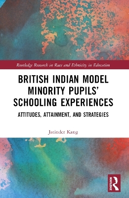 British Indian Model Minority Pupils’ Schooling Experiences - Jatinder Kang