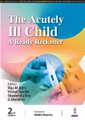 The Acutely Ill Child - Biju M Mohan, Shuvendu Roy, Vishal Sondhi, G Shridhar