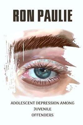 Adolescent Depression Among Juvenile Offenders - Ron Paulie