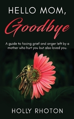 Hello Mom, Goodbye - Holly Rhoton