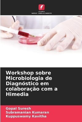 Workshop sobre Microbiologia de Diagnóstico em colaboração com a Himedia - Gopal Suresh, Subramanian Kumaran, Kuppuswamy Kavitha