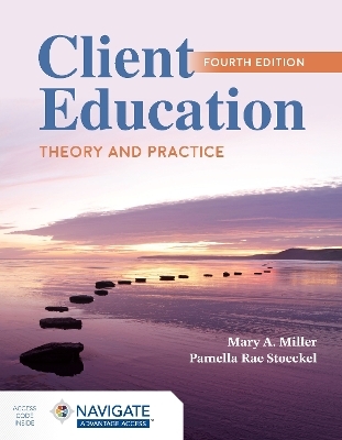 Client Education: Theory and Practice - Mary A. Miller, Pamella Rae Stoeckel