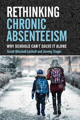 Rethinking Chronic Absenteeism - Sarah Winchell Lenhoff, Jeremy Singer