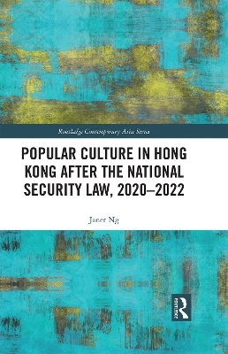 Popular Culture in Hong Kong After the National Security Law, 2020–2022 - Janet Ng