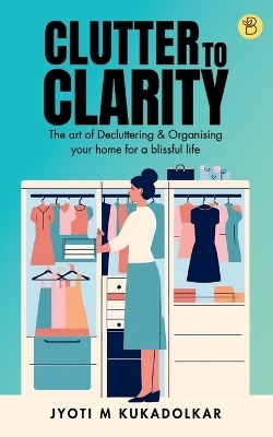 Clutter to Clarity - Jyoti M Kukadolkar