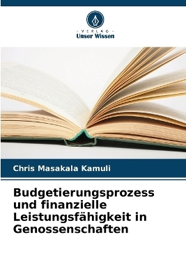 Budgetierungsprozess und finanzielle Leistungsfähigkeit in Genossenschaften - Chris Masakala Kamuli