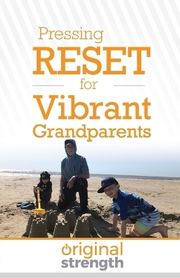 Pressing RESET for Vibrant Grandparents -  Original Strength Systems