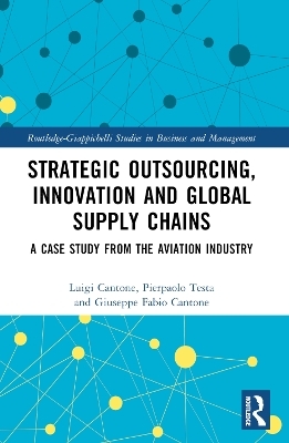 Strategic Outsourcing, Innovation and Global Supply Chains - Luigi Cantone, Pierpaolo Testa, Giuseppe Fabio Cantone