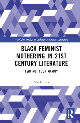 Black Feminist Mothering in 21st Century Literature - Nicole Carr