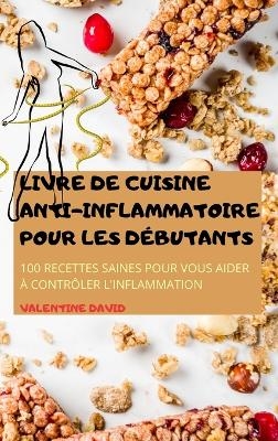 Livre de Cuisine Antiinflammatoire Pour Les Débutants -  Valentine David