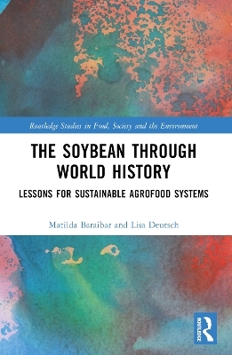 The Soybean Through World History - Matilda Baraibar Norberg, Lisa Deutsch