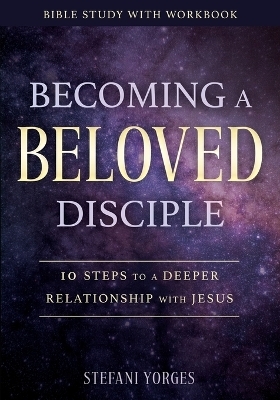 Becoming a Beloved Disciple - Stefani Yorges