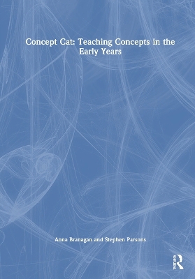 Concept Cat: Teaching Concepts in the Early Years - Anna Branagan, Stephen Parsons